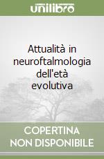 Attualità in neuroftalmologia dell'età evolutiva libro