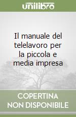 Il manuale del telelavoro per la piccola e media impresa