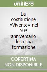 La costituzione «Vivente» nel 50º anniversario della sua formazione libro