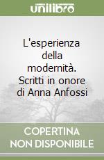 L'esperienza della modernità. Scritti in onore di Anna Anfossi libro