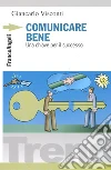 Comunicare bene. Una chiave per il successo libro