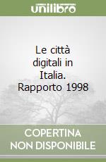 Le città digitali in Italia. Rapporto 1998