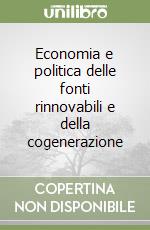 Economia e politica delle fonti rinnovabili e della cogenerazione libro