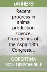 Recent progress in animal production science. Proceedings of the Aspa 13th Congress (Piacenza, 21-24 June 1999)