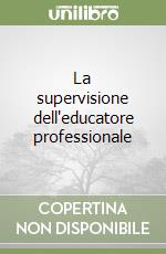 La supervisione dell'educatore professionale libro