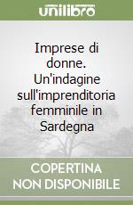 Imprese di donne. Un'indagine sull'imprenditoria femminile in Sardegna libro