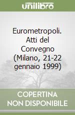 Eurometropoli. Atti del Convegno (Milano, 21-22 gennaio 1999) libro