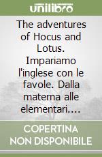 The adventures of Hocus and Lotus. Impariamo l'inglese con le favole. Dalla materna alle elementari. Con audiocassetta. 3º livello libro