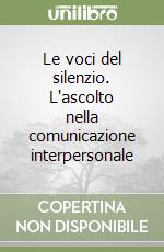 Le voci del silenzio. L'ascolto nella comunicazione interpersonale