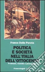 Politica e società nell'Italia dell'Ottocento. Problemi, vicende e personaggi libro