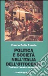 Politica e società nell'Italia dell'Ottocento. Problemi, vicende e personaggi libro di Della Peruta Franco