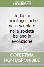 Indagini sociolinguistiche nella scuola e nella società italiana in evoluzione libro