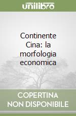 Continente Cina: la morfologia economica libro