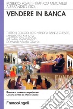 Vendere in banca. Tutto il colloquio di vendita banca-cliente, minuto per minuto. Metodo Domascos: DOMando AScolto Osservo