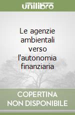 Le agenzie ambientali verso l'autonomia finanziaria