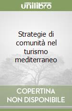 Strategie di comunità nel turismo mediterraneo libro