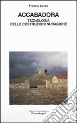 Accabadora. Tecnologia delle costruzioni nuragiche libro