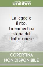 La legge e il rito. Lineamenti di storia del diritto cinese libro