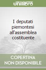 I deputati piemontesi all'assemblea costituente libro