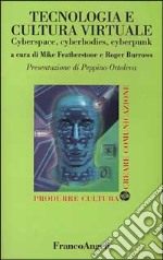 Tecnologia e cultura virtuale. Cyberspace, cyberbodies, cyberpunk