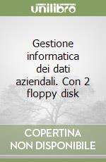 Gestione informatica dei dati aziendali. Con 2 floppy disk libro