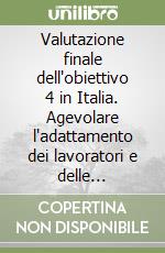 Valutazione finale dell'obiettivo 4 in Italia. Agevolare l'adattamento dei lavoratori e delle lavoratrici ai mutamenti industriali... libro