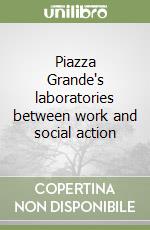 Piazza Grande's laboratories between work and social action libro