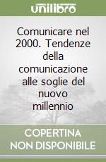 Comunicare nel 2000. Tendenze della comunicazione alle soglie del nuovo millennio libro