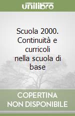 Scuola 2000. Continuità e curricoli nella scuola di base libro