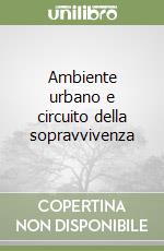 Ambiente urbano e circuito della sopravvivenza libro