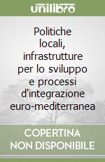 Politiche locali, infrastrutture per lo sviluppo e processi d'integrazione euro-mediterranea