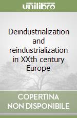 Deindustrialization and reindustrialization in XXth century Europe libro