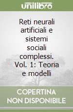 Reti neurali artificiali e sistemi sociali complessi. Vol. 1: Teoria e modelli libro