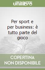 Per sport e per business: è tutto parte del gioco libro