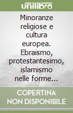 Minoranze religiose e cultura europea. Ebraismo, protestantesimo, islamismo nelle forme simboliche dell'Occidente libro