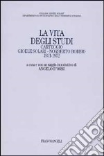 La vita degli studi. Carteggio Gioele Solari-Norberto Bobbio (1931-1952) libro