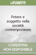 Potere e soggetto nella società contemporanea libro