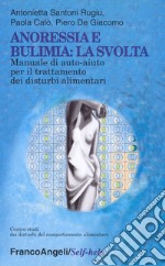 Anoressia e bulimia: la svolta. Manuale di auto-aiuto per il trattamento dei disturbi alimentari libro