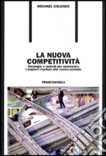 La nuova competitività. Strategie e metodi per assicurare i migliori risultati alla vostra azienda