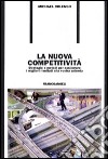 La nuova competitività. Strategie e metodi per assicurare i migliori risultati alla vostra azienda libro