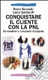 Conquistare il cliente con la PNL. Da venditori a consulenti d'acquisto con la programmazione neuro linguistica libro