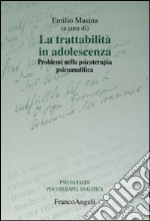 La trattabilità in adolescenza. Problemi nella psicoterapia psicoanalitica libro