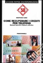 Come recuperare i crediti per telefono. Manuale operativo di phone collection libro