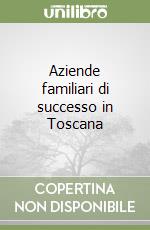 Aziende familiari di successo in Toscana libro