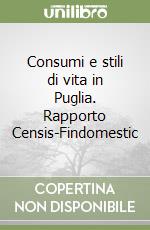 Consumi e stili di vita in Puglia. Rapporto Censis-Findomestic libro