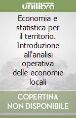 Economia e statistica per il territorio. Introduzione all'analisi operativa delle economie locali libro