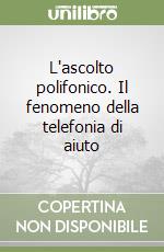 L'ascolto polifonico. Il fenomeno della telefonia di aiuto