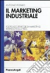 Il marketing industriale. Politiche e strategie di marketing business-to-business libro