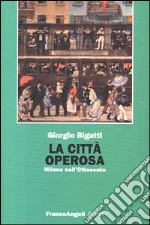 La città operosa. Milano nell'Ottocento libro