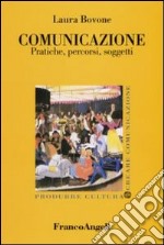 Comunicazione. Pratiche, percorsi, soggetti libro